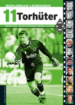 Markus Aretz/Karsten Kellermann/Michael Lessenich: Borussias Legenden - 11 Torhüter
