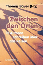 Thomas Bauer (Hrsg.): Zwischen den Orten. 15 Autoren schreiben über das Reisen