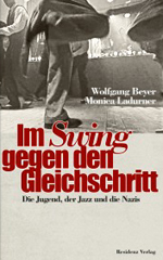 Wolfgang Beyer/Monica Ladurner: Im Swing gegen den Gleichschritt. Die Jugend, der Jazz und die Nazis