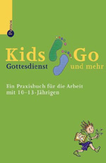 Bernd Brucksch, Anke Müßig, Heike Helfrich-Brucksch (Hrsg.): Kids Go. Gottesdienst und mehr. Ein Praxisbuch für die Arbeit mit 10-13jährigen