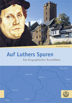 Reinhard Dithmar: Auf Luthers Spuren: ein biographischer Reiseführer