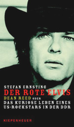 Stefan Ernsting: Der rote Elvis. Dean Reed oder Das kuriose Leben eines US-Rockstars in der DDR