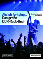 Christian Hentschel, Peter Matzke: Als ich fortging ... Das große DDR-Rock-Buch