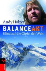 Andy Holzer: Balanceakt. Blind auf die Gipfel der Welt