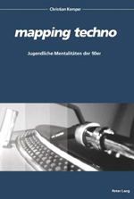 Christian Kemper: Mapping Techno. Jugendliche Mentalitäten der 90er