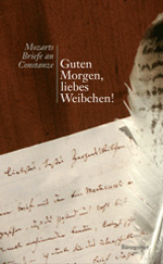 Silke Leopold (Hrsg.): 'Guten Morgen, liebes Weibchen!' Mozarts Briefe an Constanze