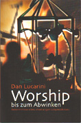 Dan Lucarini: Worship bis zum Abwinken