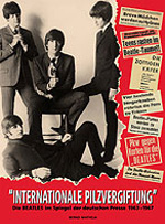 Bernd Matheja: Internationale Pilzvergiftung. Die Beatles im Spiegel der deutschen Presse 1963-1967