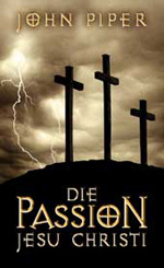 John Piper: Die Passion Jesu Christi