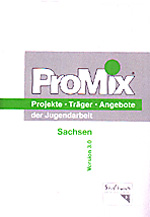 ProMix - Projekte, Träger, Angebote der Jugendarbeit in Sachsen. Version 3.0