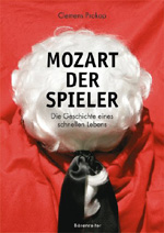 Clemens Prokop: Mozart, der Spieler. Die Geschichte eines schnellen Lebens