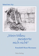 Roland Seim (Hrsg.): 'Mein Milieu meisterte mich nicht' - Festschrift Horst Herrmann