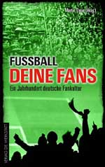Martin Thein (Hrsg.): Fußball - Deine Fans. Ein Jahrhundert deutsche Fankultur