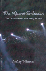 Sterling Whitaker: The Grand Delusion - The Unauthorized True Story of Styx