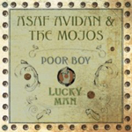 ASAF AVIDAN & THE MOJOS: Poor Boy Lucky Man