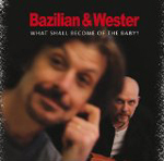 BAZILIAN & WESTER: What Shall Become Of The Baby?