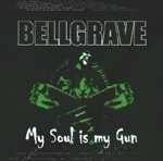 BELLGRAVE: My Soul Is My Gun