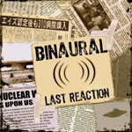 BINAURAL: Last Reaction