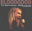 BLOODGOOD: To Germany, With Love!