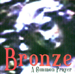 BRONZE: A Common Prayer