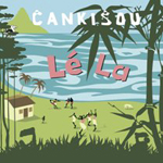 CANKISOU: Lé La