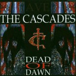 THE CASCADES: Dead Of Dawn