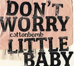 COTTONBOMB: Don't Worry Little Baby