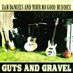 DAN DANIELS AND YOUR NO GOOD BUDDIES: Guts And Gravel