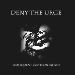 DENY THE URGE: Subsequent Confrontation