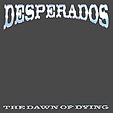 DESPERADOS: The Dawn Of Dying