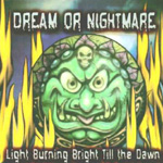 DREAM OR NIGHTMARE: Light Burning Bright Till The Dawn