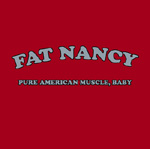 FAT NANCY: Pure American Muscle, Baby