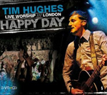 TIM HUGHES: Happy Day/Live Worship London