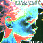 IMPERFECTION: Who Cares