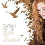SARAH KELLY: Born To Worship