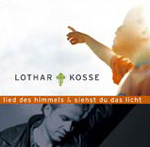LOTHAR KOSSE: Lied des Himmels & Siehst du das Licht