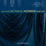 LEIPZIGER UNIVERSITÄTSCHOR: Max Reger: Der 100. Psalm/David Timm: Jazzmesse