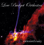 LOW BUDGET ORCHESTRA: Extraordinary