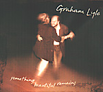 GRAHAM LYLE: Something Beautiful Remains