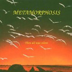 METAMORPHOSIS: Then All Was Silent