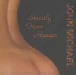 JOHN MICHAEL: Strictly From Hunger