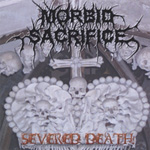 MORBID SACRIFICE: Severed Death