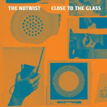 THE NOTWIST: Close To The Glass