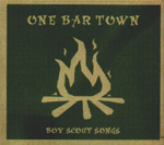 ONE BAR TOWN: Boy Scout Songs