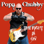 POPA CHUBBY: The Fight Is On