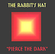 THE RABBIT'S HAT: Pierce The Dark