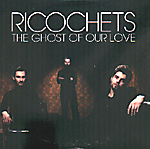 RICOCHETS: The Ghost Of Our Love