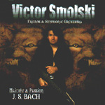 VICTOR SMOLSKI: Majesty And Passion - J.S. Bach