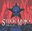 STUCK MOJO: Violate This (10 Years Of Rarities 1991-2001)