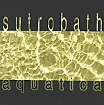SUTROBATH: Aquatica